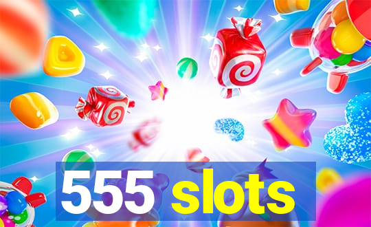 555 slots